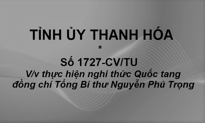 Tỉnh ủy Thanh Hóa chỉ đạo thực hiện nghi thức Quốc tang đồng chí Tổng Bí thư Nguyễn Phú Trọng